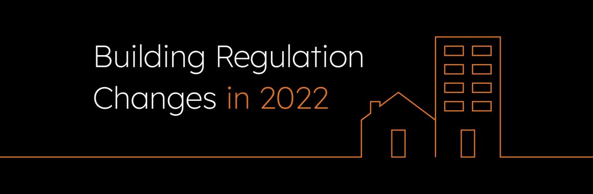 Building Regulation Changes in 2022 – Everything You Need to Know